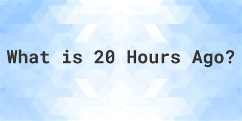 20 hours ago|Time Ago Calculator.